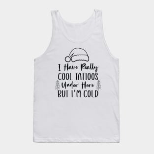 Christmas Hat Tattoos Girl Lover - Cool Tattoos Under Here But I'm Cold - Funny Tattoos Gift Lover Tank Top